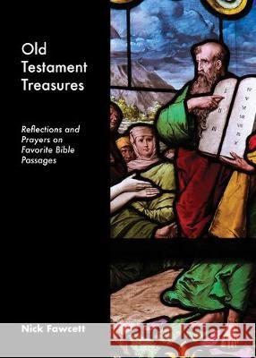 Old Testament Treasures: Reflections and Prayers on Favorite Bible Passages Nick Fawcett 9781506459356