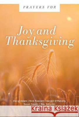 Prayers for Joy and Thanksgiving David Adam Nick Fawcett Gerald O'Mahony 9781506459462