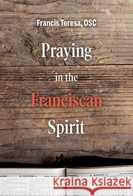 Praying in the Franciscan Spirit Sister Frances Teresa 9781506459608 Augsburg Books