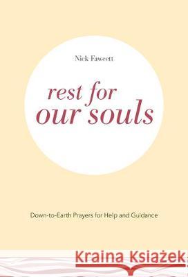 Rest for Our Souls: Down-To-Earth Prayers for Help and Guidance Fawcett, Nick 9781506459622