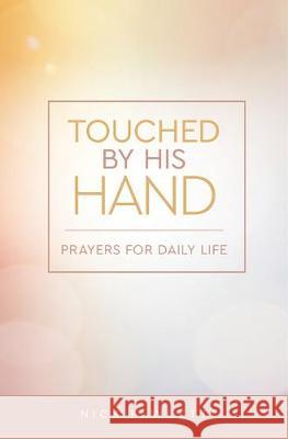 Touched by His Hand: Prayers for Dailiy Life Nick Fawcett 9781506459677