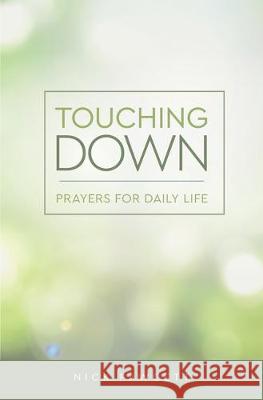 Touching Down: Prayers for Daily Life Nick Fawcett 9781506459684