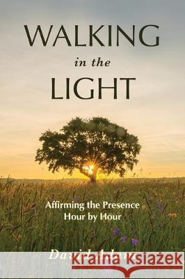 Walking in the Light: Affirming the Presence Hour by Hour David Adam 9781506459691