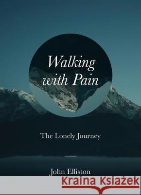 Walking with Pain: The Lonely Journey John Elliston 9781506459714 Augsburg Books