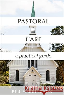 Pastoral Care: A Practical Guide Bill Merrington 9781506460116 Augsburg Books