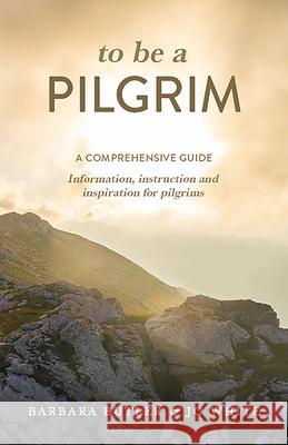 To Be a Pilgrim: A Comprehensive Guide - Information, Instruction and Inspiration for Pilgrims Barbara Butler Jo White 9781506460369 Augsburg Books