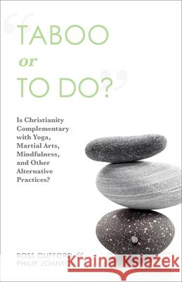 Taboo or to Do?: Is Christianity Complementary with Yoga, Martial Arts, Mindfulness, and Other Alternative Practices? Ross Clifford Philip Johnson 9781506462196 Augsburg Books