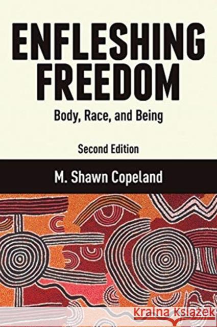 Enfleshing Freedom: Body, Race, and Being, Second Edition M. Shawn Copeland 9781506463254 Fortress Press