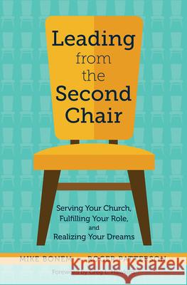 Leading from the Second Chair: Serving Your Church, Fulfilling Your Role, and Realizing Your Dreams Mike Bonem Roger Patterson 9781506463292 Fortress Press