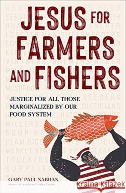 Jesus for Farmers and Fishers: Justice for All Those Marginalized by Our Food System Gary Paul Nabhan 9781506465067