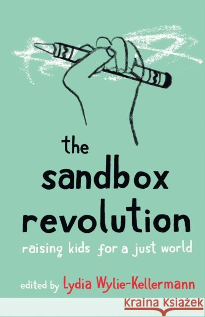 The Sandbox Revolution: Raising Kids for a Just World Lydia Wylie-Kellermann 9781506466446 Broadleaf Books