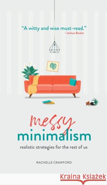 Messy Minimalism: Realistic Strategies for the Rest of Us Rachelle Crawford 9781506466866 1517 Media