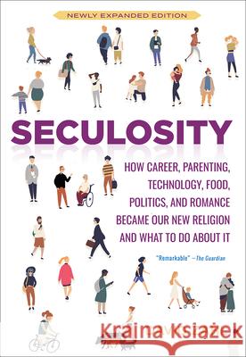 Seculosity: How Career, Parenting, Technology, Food, Politics, and Romance Became Our New Religion and What to Do about It (New an David Zahl 9781506467641 Broadleaf Books