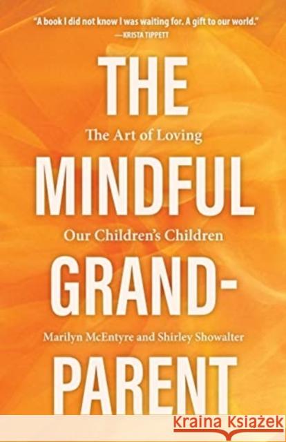The Mindful Grandparent: The Art of Loving Our Children's Children Shirley Showalter Marilyn McEntyre 9781506468068 1517 Media