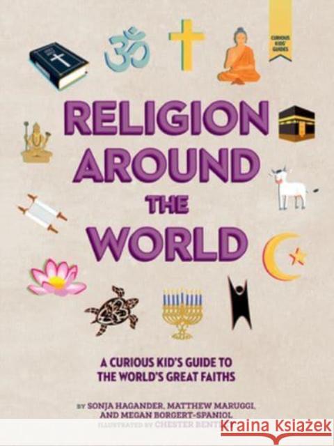 Religion around the World: A Curious Kid's Guide to the World's Great Faiths Megan Borgert-Spaniol 9781506470139