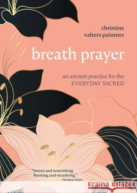 Breath Prayer: An Ancient Practice for the Everyday Sacred Christine Valters Paintner 9781506470672 Broadleaf Books