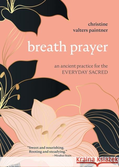 Breath Prayer: An Ancient Practice for the Everyday Sacred Christine Valters Paintner 9781506470672