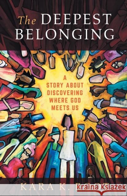 The Deepest Belonging: A Story about Discovering Where God Meets Us Kara K. Root 9781506470931 Fortress Press