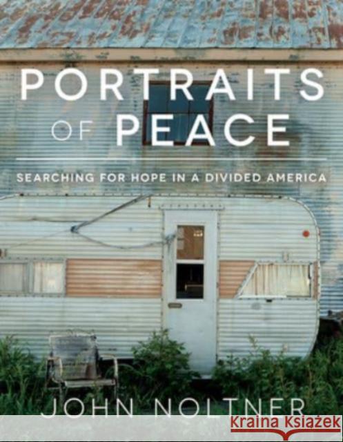 Portraits of Peace: Searching for Hope in a Divided America John Noltner 9781506471211 Augsburg Fortress Publishers