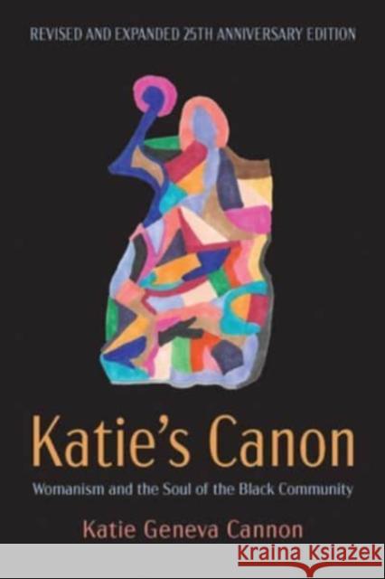 Katie's Canon: Womanism and the Soul of the Black Community, Revised and Expanded 25th Anniversary Edition Katie Geneva Cannon 9781506471297 Fortress Press