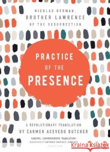 Practice of the Presence: A Revolutionary Translation by Carmen Acevedo Butcher Carmen Acevedo Butcher Brother Lawrence of the Resurrection 9781506478609 Broadleaf Books