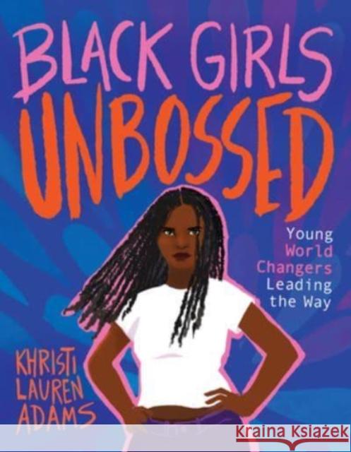 Black Girls Unbossed: Young World Changers Leading the Way Khristi Lauren Adams 9781506479231 Beaming Books