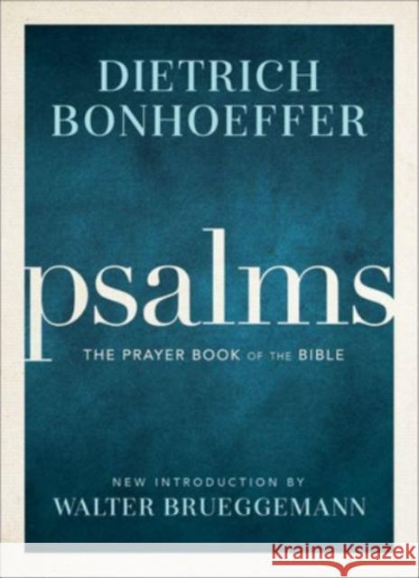 Psalms: The Prayer Book of the Bible Dietrich Bonhoeffer Walter Brueggemann 9781506480190