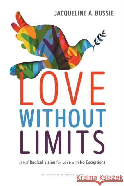 Love Without Limits: Jesus' Radical Vision for Love with No Exceptions Jacqueline A. Bussie 9781506481449 Fortress Press