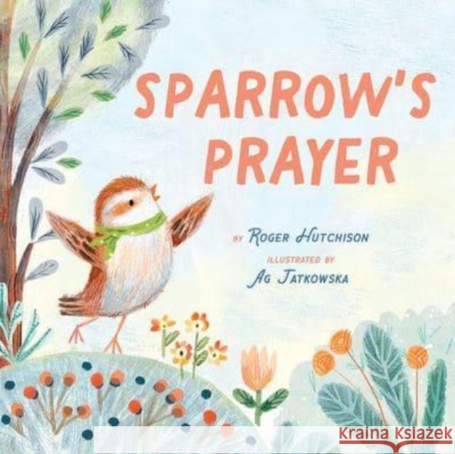 Sparrow's Prayer Roger Hutchison Ag Jatkowska 9781506481593 Beaming Books