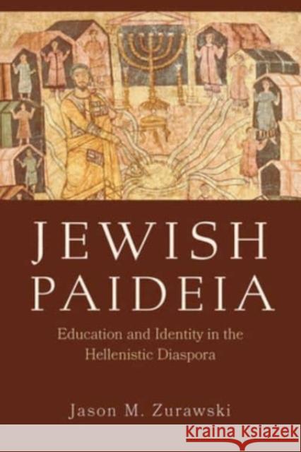 Jewish Paideia: Education and Identity in the Hellenistic Diaspora Jason M. Zurawski 9781506481777 Fortress Press