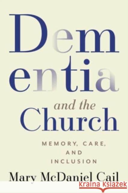 Dementia and the Church: Memory, Care, and Inclusion Mary McDanie 9781506482392 1517 Media