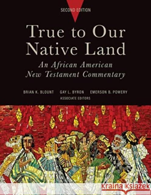 True to Our Native Land, Second Edition: An African American New Testament Commentary Brian K. Blount Gay L. Byron Emerson B. Powery 9781506483009 Augsburg Fortress Publishers