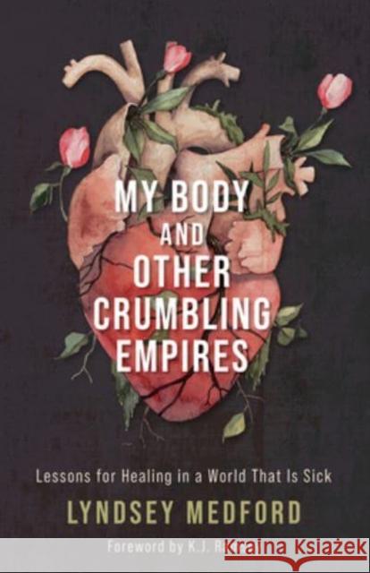 My Body and Other Crumbling Empires: Lessons for Healing in a World That Is Sick Lyndsey Medford 9781506484310 1517 Media