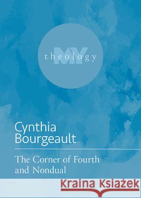 The Corner of Fourth and Nondual Cynthia Bourgeault 9781506484495