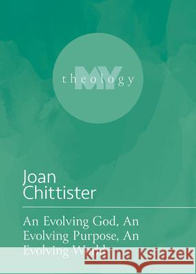 An Evolving God, an Evolving Purpose, an Evolving World Chittister, Joan 9781506484617 Fortress Press