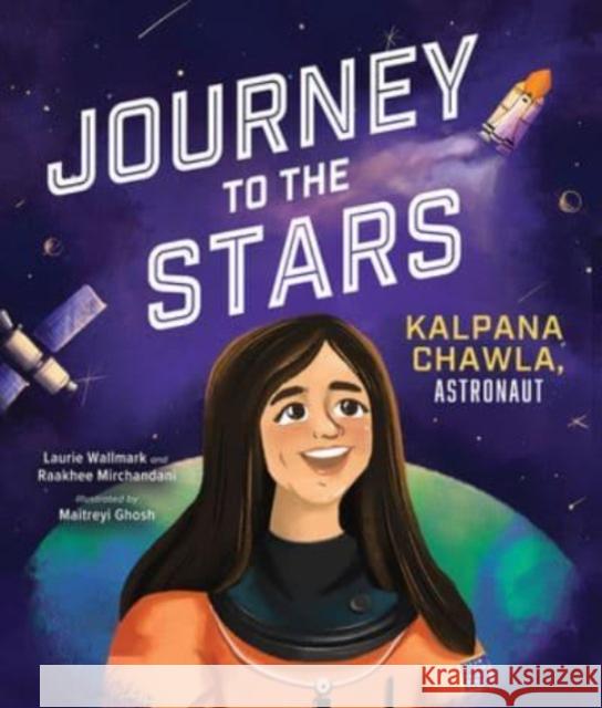 Journey to the Stars: Kalpana Chawla, Astronaut Raakhee Mirchandani 9781506484693