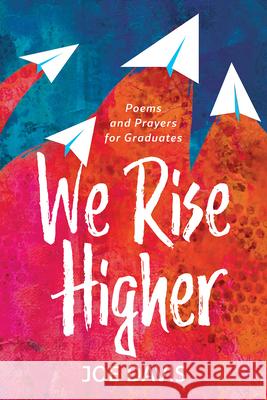 We Rise Higher: Poems and Prayers for Graduates Joe Davis 9781506484839 Sparkhouse