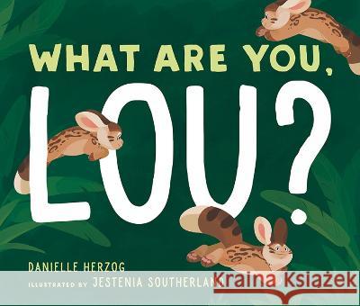 What Are You, Lou? Danielle Herzog Jestenia Southerland 9781506485089 Beaming Books