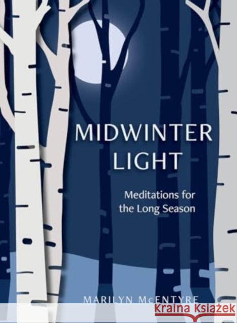 Midwinter Light: Meditations for the Long Season Marilyn McEntyre 9781506485171 Broadleaf Books