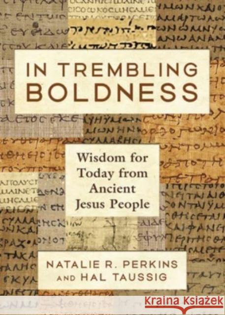 In Trembling Boldness: Wisdom for Today from Ancient Jesus People Hal Taussig 9781506485744 1517 Media