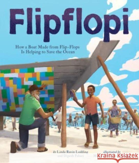 Flipflopi: How a Boat Made from Flip-Flops Is Helping to Save the Ocean Linda Ravi Dipesh Pabari Michael Machir 9781506486406 Beaming Books