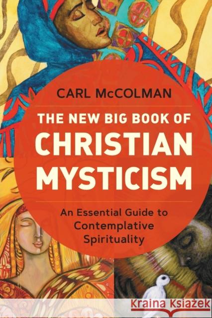 The New Big Book of Christian Mysticism: An Essential Guide to Contemplative Spirituality Carl McColman 9781506486840