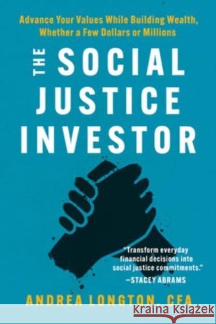 The Social Justice Investor: Advance Your Values While Building Wealth, Whether a Few Dollars or Millions Andrea Longton 9781506487571 Broadleaf Books