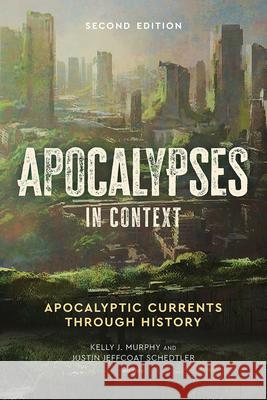 Apocalypses in Context, 2nd Edition: Apocalyptic Currents Through History Kelly J. Murphy Justin Jeffcoat Schedtler 9781506487946 Fortress Press
