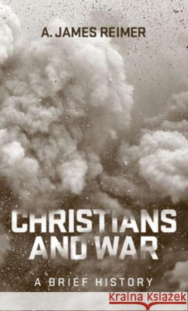 Christians and War: A Brief History A. James Reimer 9781506488561