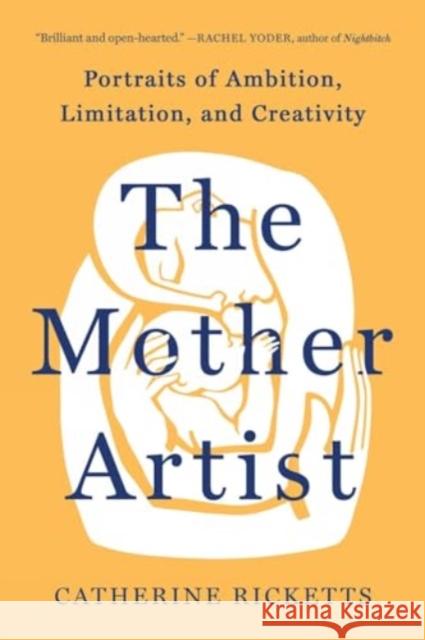 The Mother Artist: Portraits of Ambition, Limitation, and Creativity Catherine Ricketts 9781506488707 1517 Media