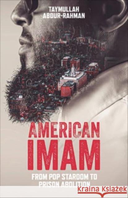 American Imam: From Pop Stardom to Prison Abolition Taymullah Abdur-Rahman 9781506489285 Broadleaf Books