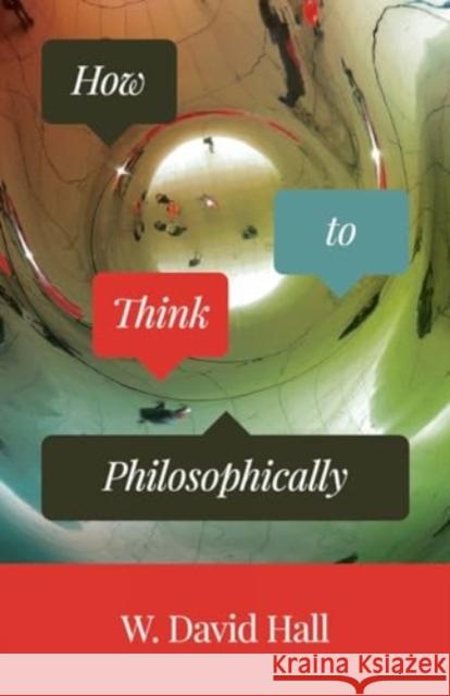 How to Think Philosophically W. David Hall 9781506489889 Fortress Press