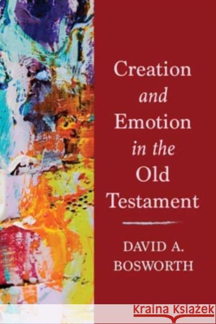 Creation and Emotion in the Old Testament David a. Bosworth 9781506491035