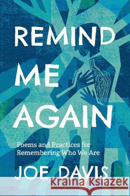 Remind Me Again: Poems and Practices for Remembering Who We Are Joe Davis 9781506491264 Sparkhouse